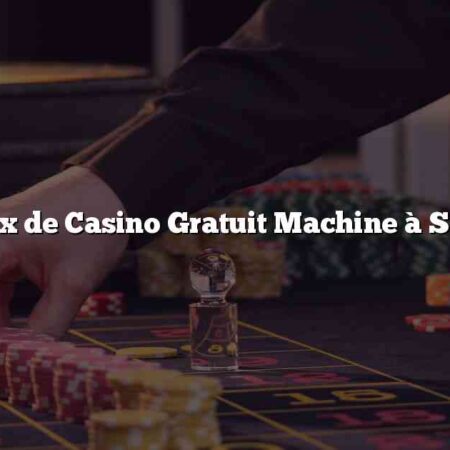 Jeux de Casino Gratuit Machine à Sous