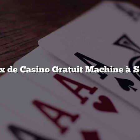 Jeux de Casino Gratuit Machine à Sous