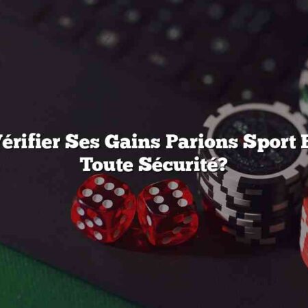 Comment Vérifier Ses Gains Parions Sport En Ligne En Toute Sécurité?