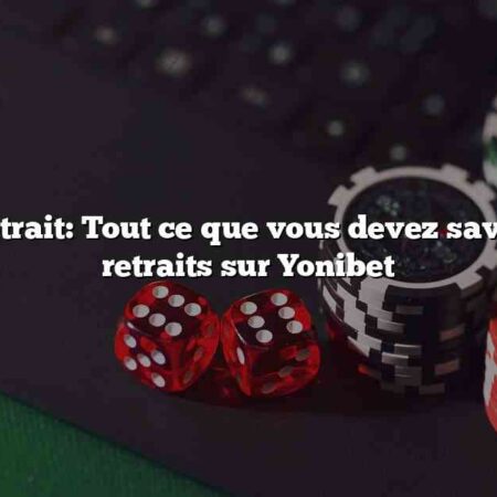 Yonibet retrait: Tout ce que vous devez savoir sur les retraits sur Yonibet