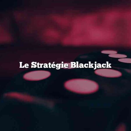 Le Stratégie Blackjack